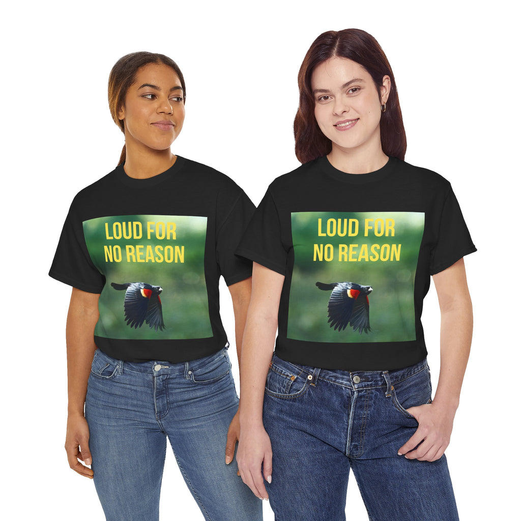 LOUD FOR NO REASON | Red-Winged Black Bird T-Shirt, Funny