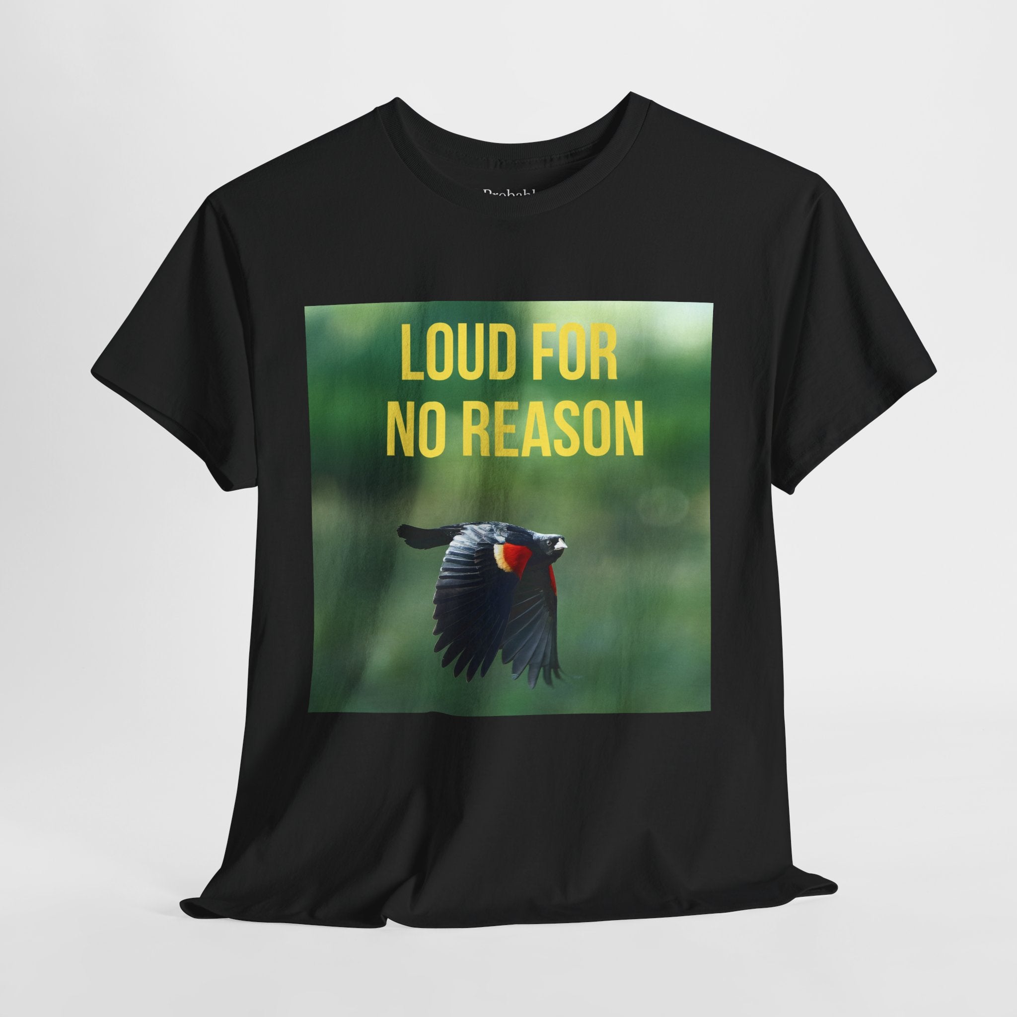 LOUD FOR NO REASON | Red-Winged Black Bird T-Shirt, Funny